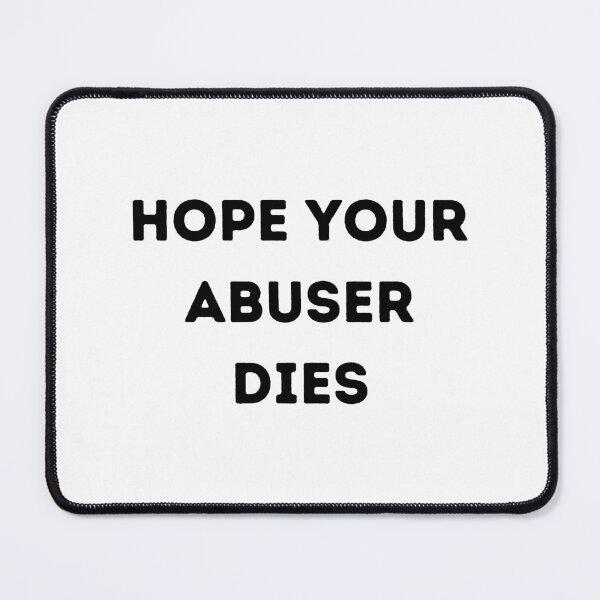Item preview, Hope your abuser DIES, designed and sold by Handrixx.