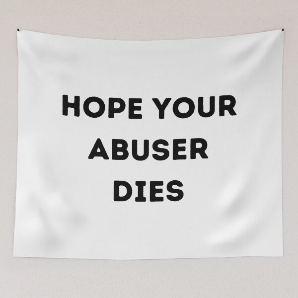 Item preview, Hope your abuser DIES, designed and sold by Handrixx.