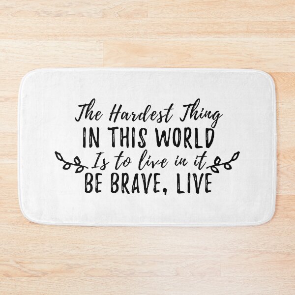 Item preview, The hardest thing in this world is to live in it, be brave live - Buffy quote designed and sold by yoshra.