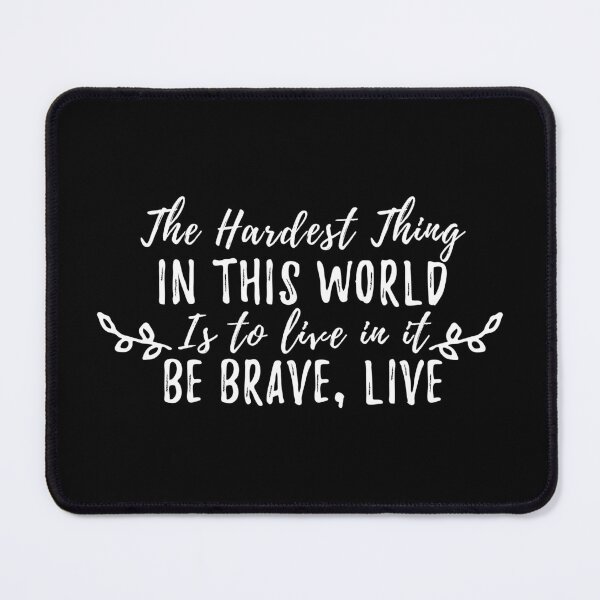 Item preview, The hardest thing in this world is to live in it, be brave live - Buffy quote designed and sold by yoshra.