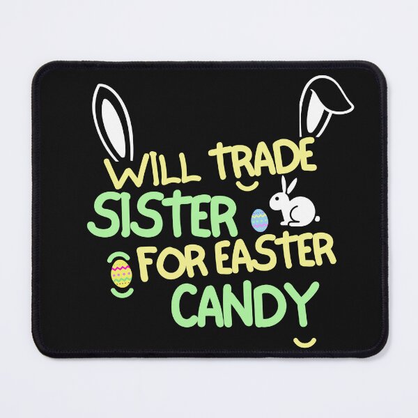 Item preview, Will Trade My Sister For Easter Candy designed and sold by woshgo.