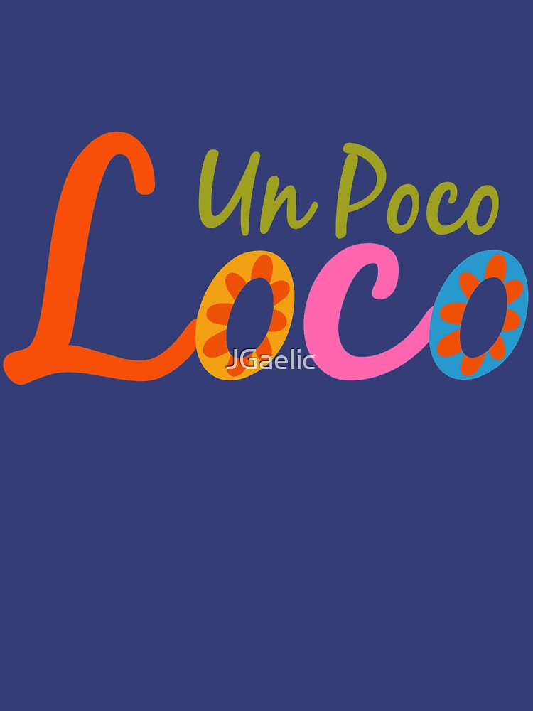 Un Poco Loco T Shirt For Sale By Jgaelic Redbubble Poco T Shirts Loco T Shirts Un T Shirts 8205