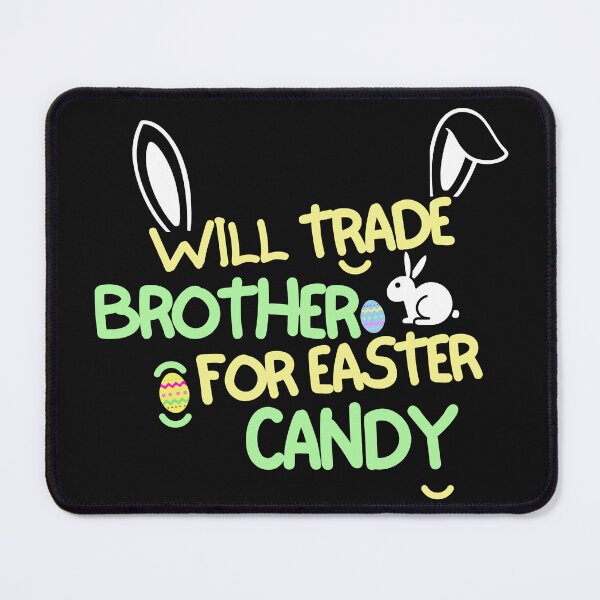 Item preview, Will Trade My brother For Easter Candy designed and sold by woshgo.