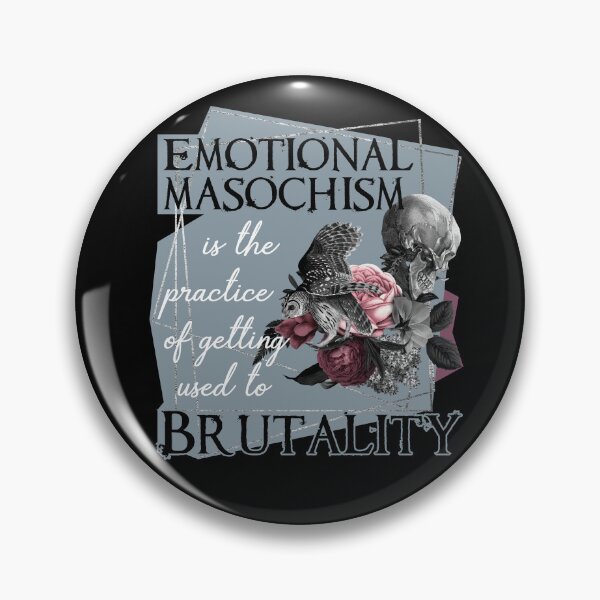Item preview, emotional masochism is the practice of getting used to brutality designed and sold by themoniae.