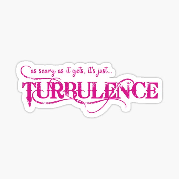 Turbulence (As Scary As It Gets, Its Just) Pink Sticker