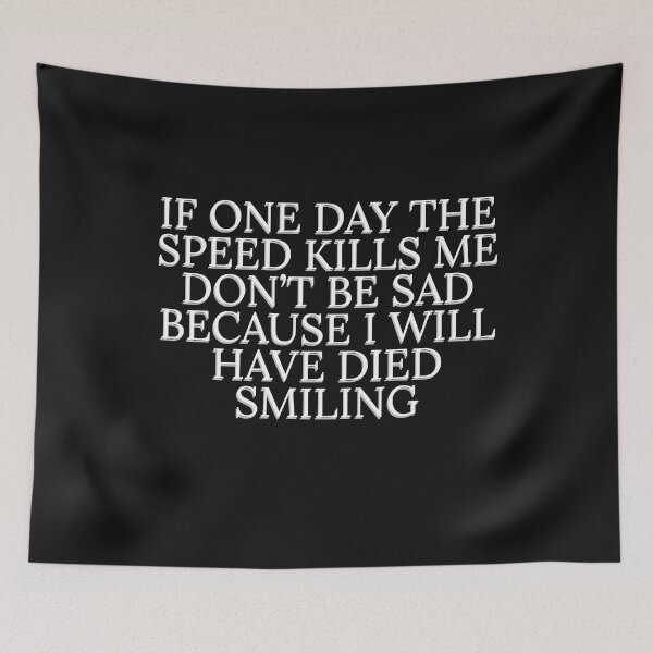 Item preview, IF ONE DAY THE SPEED KILLS ME DON'T BE SAD BECAUSE I WILL HAVE DIED SMILING designed and sold by sSomaS30.