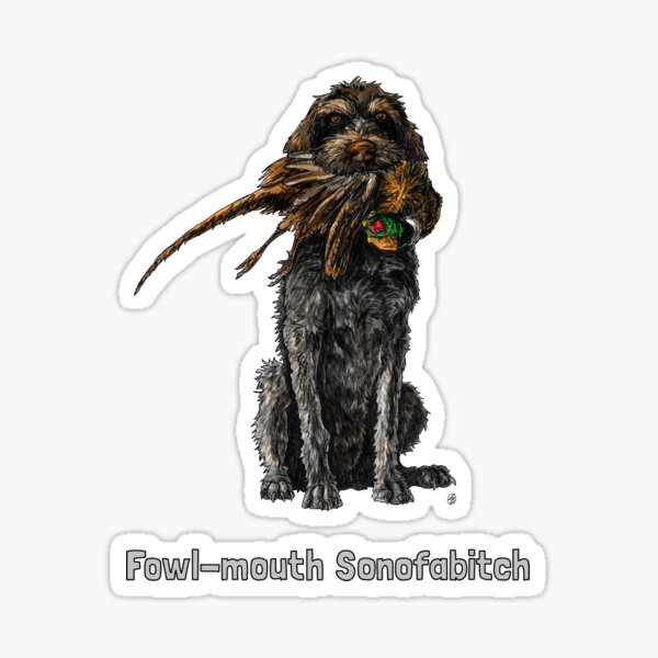 Item preview, Fowl-mouth Sonofabitch Deutsch Drahthaar designed and sold by David Burgess Art.