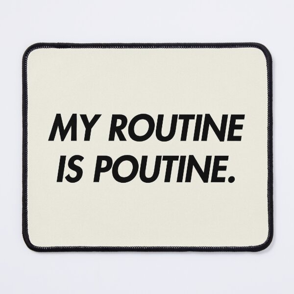 Item preview, MY ROUTINE IS POUTINE designed and sold by marina ralston.