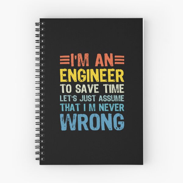 Item preview, i m an engineer to save time let s just assume that i m never wrong designed and sold by XardGoods.
