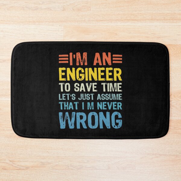 Item preview, i m an engineer to save time let s just assume that i m never wrong designed and sold by XardGoods.