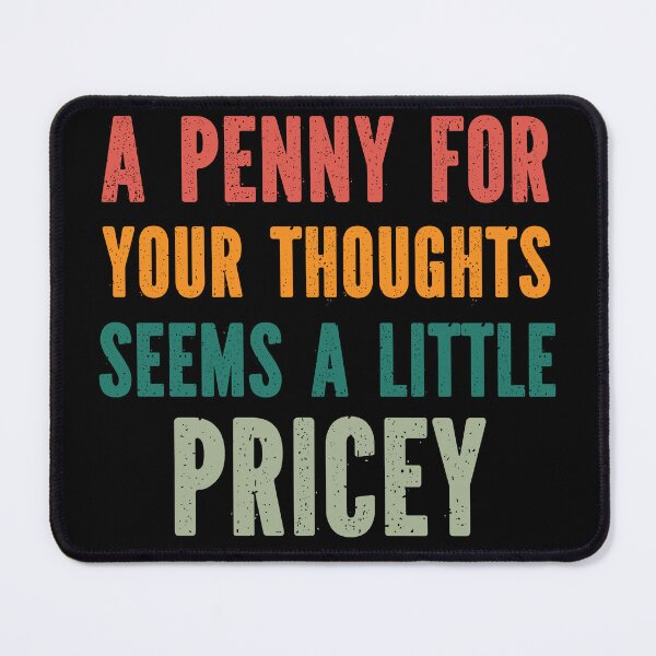 Item preview, A Penny For Your Thoughts Seems a Little Pricey - Hilarious Cynical Sayings designed and sold by Georgy09.