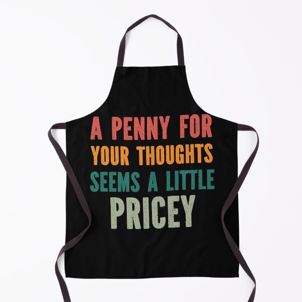 Item preview, A Penny For Your Thoughts Seems a Little Pricey - Hilarious Cynical Sayings  designed and sold by Georgy09.