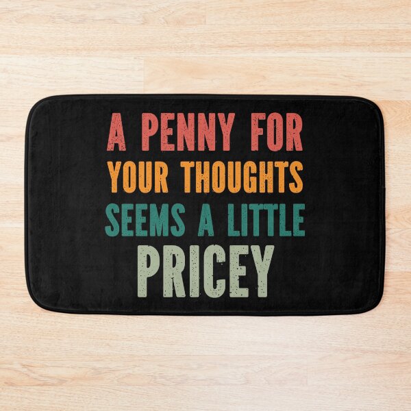 Item preview, A Penny For Your Thoughts Seems a Little Pricey - Hilarious Cynical Sayings  designed and sold by Georgy09.