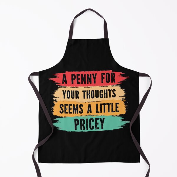 Item preview, A Penny For Your Thoughts Seems A Little Pricey, sarcastic designed and sold by Georgy09.