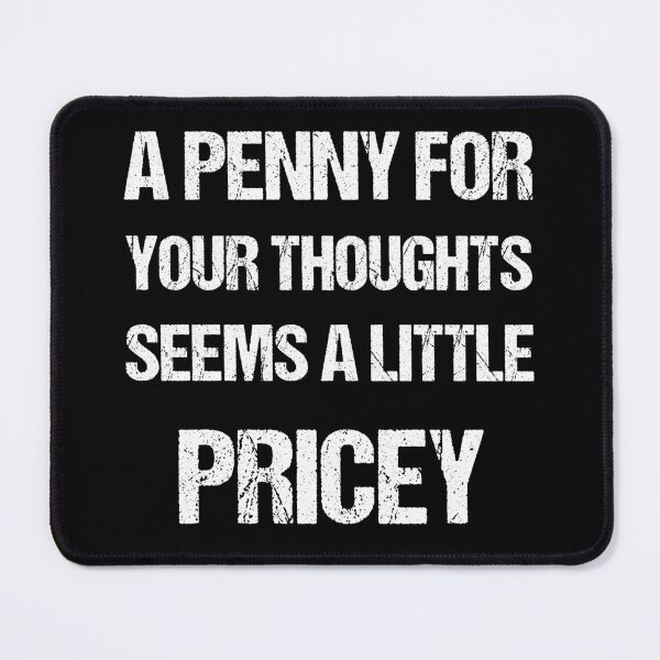 Item preview, A Penny For Your Thoughts Seems A Little Pricey | Funny Joke Sarcasm designed and sold by Georgy09.