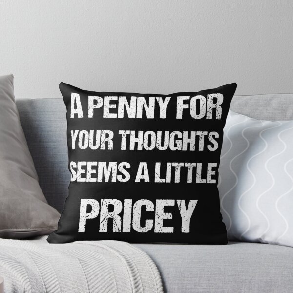 Item preview, A Penny For Your Thoughts Seems A Little Pricey | Funny Joke Sarcasm designed and sold by Georgy09.