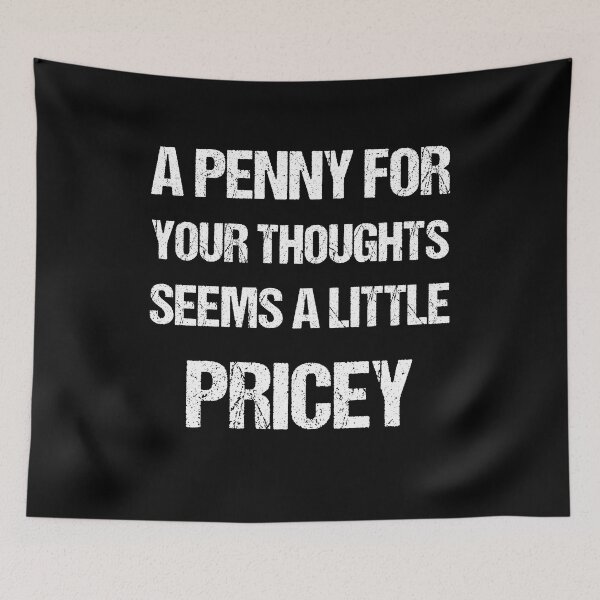 Item preview, A Penny For Your Thoughts Seems A Little Pricey | Funny Joke Sarcasm designed and sold by Georgy09.