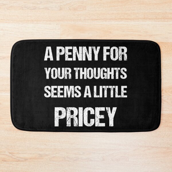 Item preview, A Penny For Your Thoughts Seems A Little Pricey | Funny Joke Sarcasm designed and sold by Georgy09.