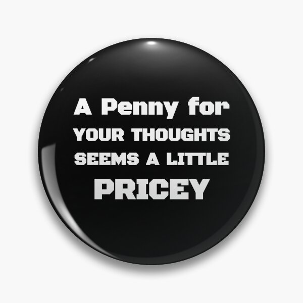 Item preview, A Penny For Your Thoughts Seems A Little Pricey | Funny Joke Sarcasm Black and White designed and sold by Georgy09.