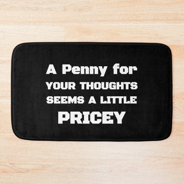 Item preview, A Penny For Your Thoughts Seems A Little Pricey | Funny Joke Sarcasm Black and White designed and sold by Georgy09.
