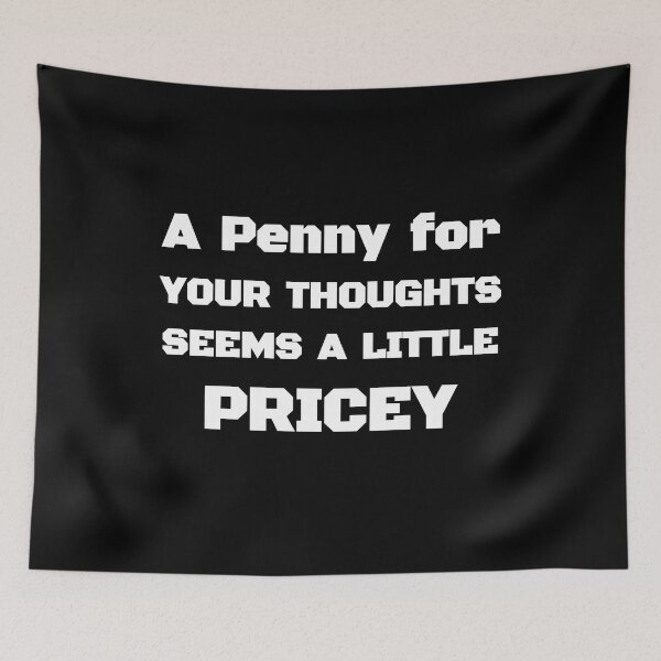 Item preview, A Penny For Your Thoughts Seems A Little Pricey | Funny Joke Sarcasm Black and White designed and sold by Georgy09.