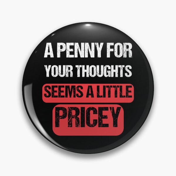Item preview,  A Penny For Your Thoughts Seems A Little Price-  Funny  Sarcasm  designed and sold by Georgy09.