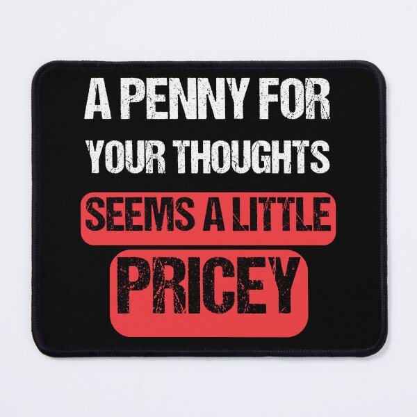Item preview, A Penny For Your Thoughts Seems A Little Price- Funny Sarcasm designed and sold by Georgy09.