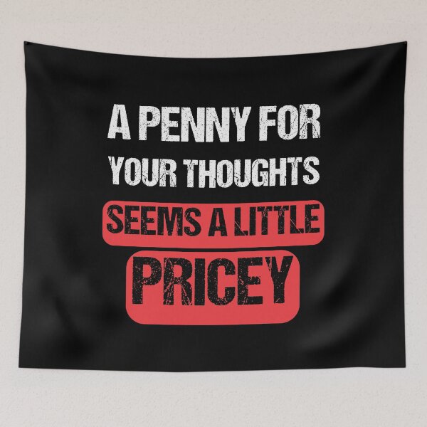 Item preview,  A Penny For Your Thoughts Seems A Little Price-  Funny  Sarcasm  designed and sold by Georgy09.
