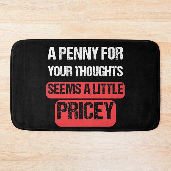Item preview,  A Penny For Your Thoughts Seems A Little Price-  Funny  Sarcasm  designed and sold by Georgy09.