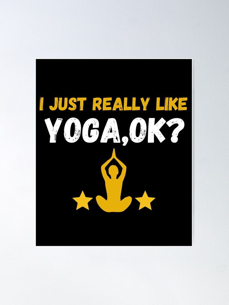 i just really like yoga ok funny yoga lovers gifts,yoga quotes this teacher  runs on coffee | Poster