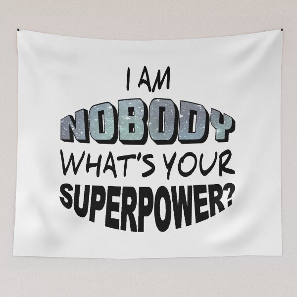 Item preview, I am nobody; what is your superpower? designed and sold by Zannvayld.