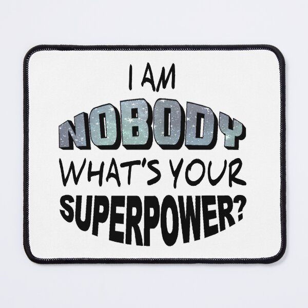 Item preview, I am nobody; what is your superpower? designed and sold by Zannvayld.