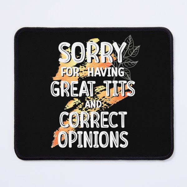 Item preview, Sorry for Having Great Tits and Correct Opinions, Funny Feminism Quote designed and sold by orangeblue21.