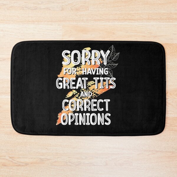 Item preview, Sorry for Having Great Tits and Correct Opinions, Funny Feminism Quote designed and sold by orangeblue21.
