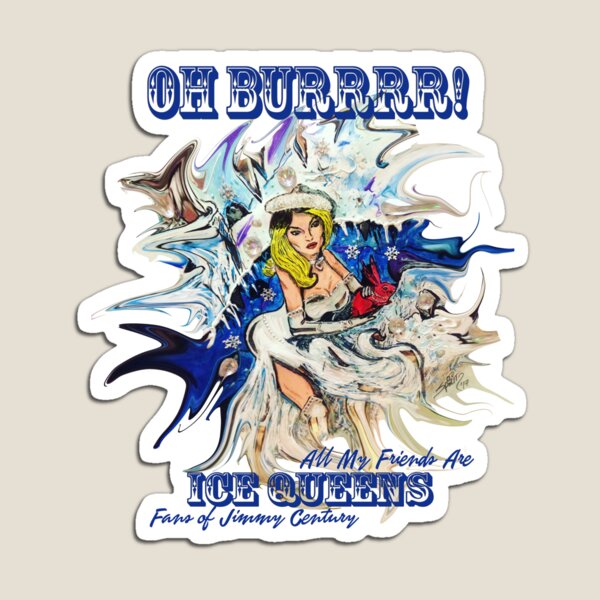 All My Friends Are Ice Queens - Special Edition Art Series f. M Spirit Jordache for Fans of Jimmy Century Magnet