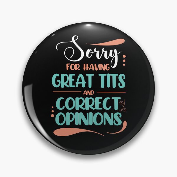 Item preview, Sorry for Having Great Tits and Correct Opinions, Funny Feminism Quote designed and sold by orangeblue21.