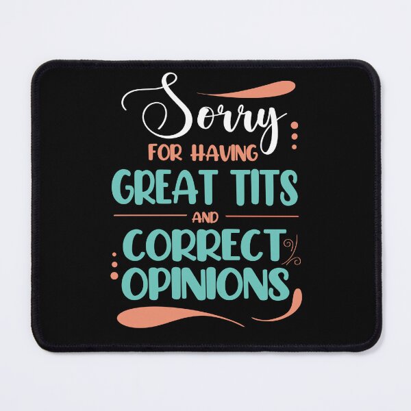 Item preview, Sorry for Having Great Tits and Correct Opinions, Funny Feminism Quote designed and sold by orangeblue21.