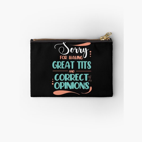 Item preview, Sorry for Having Great Tits and Correct Opinions, Funny Feminism Quote designed and sold by orangeblue21.