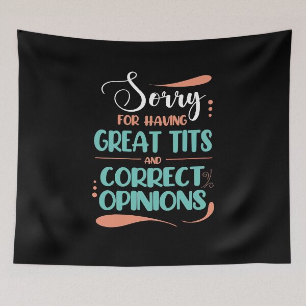 Item preview, Sorry for Having Great Tits and Correct Opinions, Funny Feminism Quote designed and sold by orangeblue21.