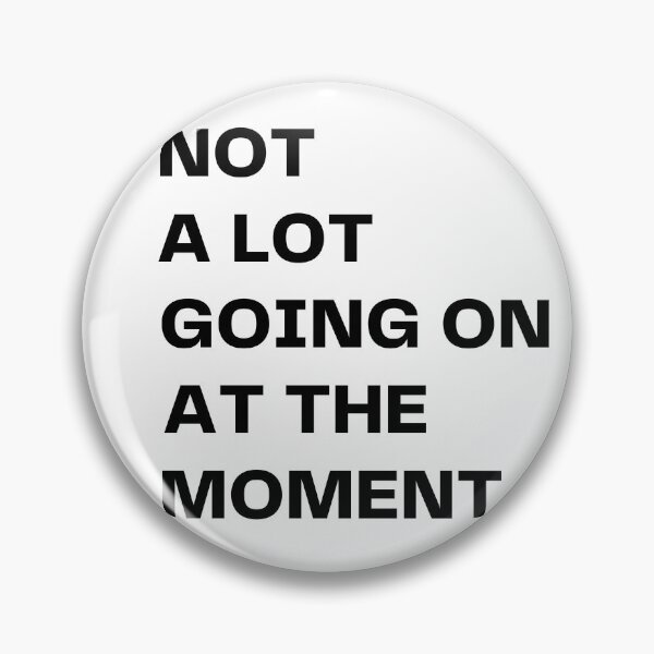 Item preview, NOT A LOT GOING ON AT THE MOMENT. designed and sold by MattRyanCreates.