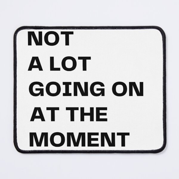 Item preview, NOT A LOT GOING ON AT THE MOMENT. designed and sold by MattRyanCreates.