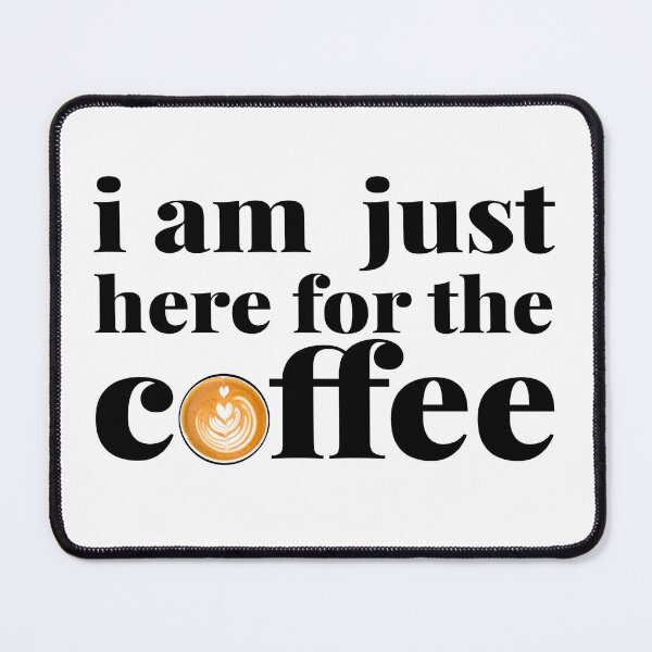 Item preview, I Am Just Here For The Coffee designed and sold by Art & Coffee.