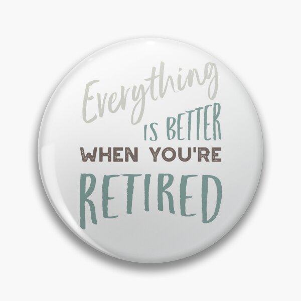 Item preview, Everything is Better When You're Retired designed and sold by whyitsme.