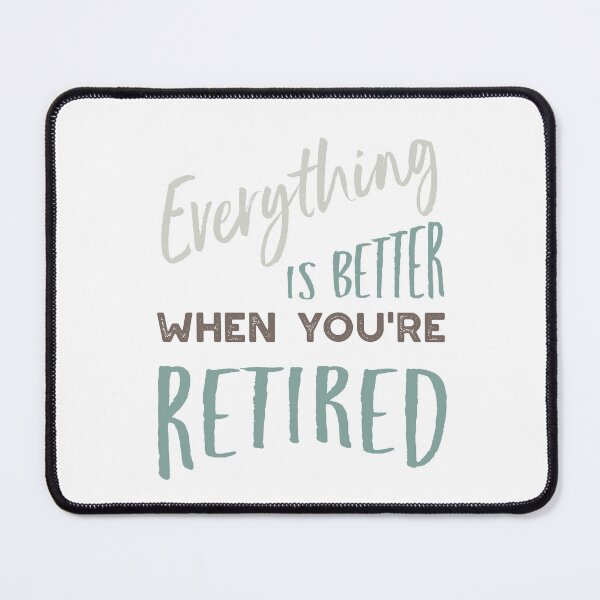 Item preview, Everything is Better When You're Retired designed and sold by whyitsme.