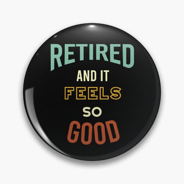 Item preview, Retired and It Feels So Good designed and sold by whyitsme.