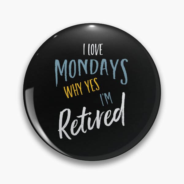 Artikelvorschau, Retirement I Love Mondays Why Yes I'm Retired entworfen und verkauft von whyitsme.