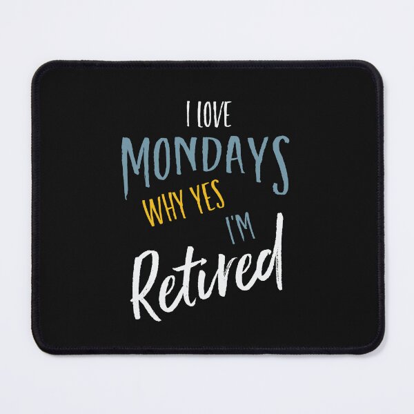 Item preview, Retirement I Love Mondays Why Yes I'm Retired designed and sold by whyitsme.