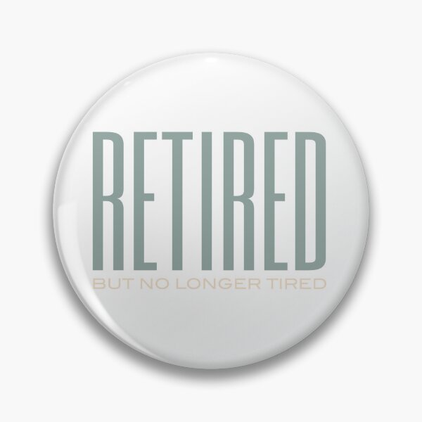 Item preview, Retired But No Longer Tired designed and sold by whyitsme.
