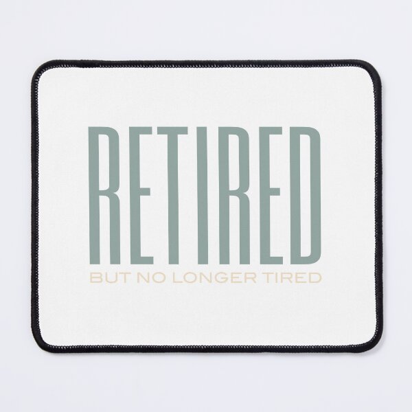 Item preview, Retired But No Longer Tired designed and sold by whyitsme.