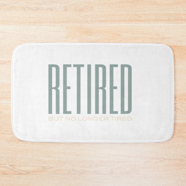 Item preview, Retired But No Longer Tired designed and sold by whyitsme.